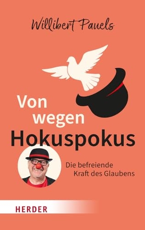 Pauels, Willibert. Von wegen Hokuspokus - Die befreiende Kraft des Glaubens. Herder Verlag GmbH, 2024.