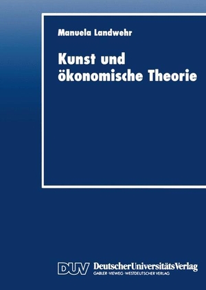 Kunst und ökonomische Theorie. Deutscher Universitätsverlag, 1998.