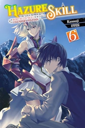 Cash, Jan / Kennoji, Kennoji et al. Hazure Skill: The Guild Member with a Worthless Skill Is Actually a Legendary Assassin, Vol. 6 (light novel). Little, Brown & Company, 2023.