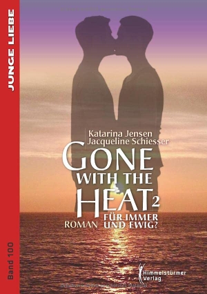 Jensen, Katarina / Jacqueline Schiesser. Gone with the Heat 2 - Für immer und ewig. Himmelstürmer Verlag, 2020.
