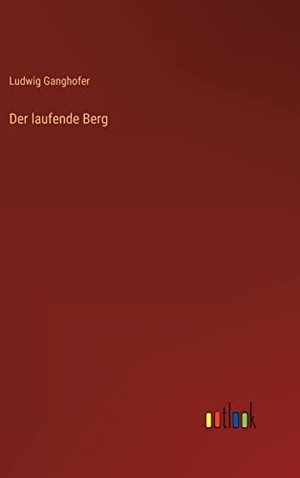 Ganghofer, Ludwig. Der laufende Berg. Outlook Verlag, 2022.