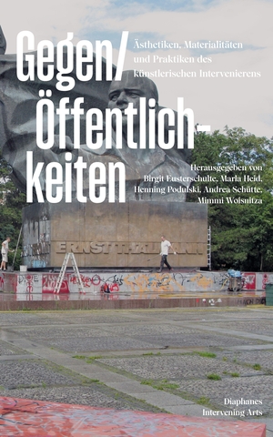 Schütte, Andrea / Heid, Marla et al. Gegen/Öffentlichkeiten - Ästhetiken, Materialitäten und Praktiken des künstlerischen Intervenierens. Diaphanes Verlag, 2026.