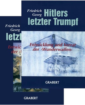 Georg, Friedrich. Hitlers letzter Trumpf - Entwicklung und Verrat der >Wunderwaffen<  2 Bände zusammen!. Grabert Verlag, 2008.