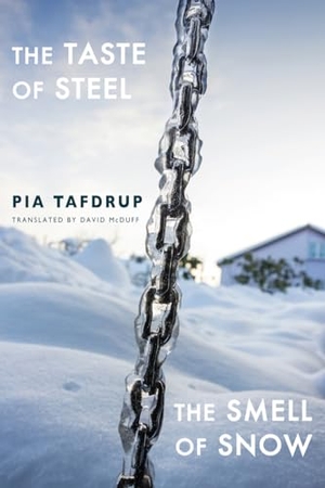 Tafdrup, Pia. The Taste of Steel * The Smell of Snow. Bloodaxe Books Ltd, 2021.