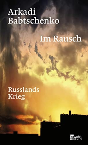 Babtschenko, Arkadi. Im Rausch - Russlands Krieg. Rowohlt Berlin, 2022.