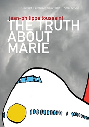 Toussaint, Jean-Philippe. The Truth about Marie. DALKEY ARCHIVE PR, 2011.