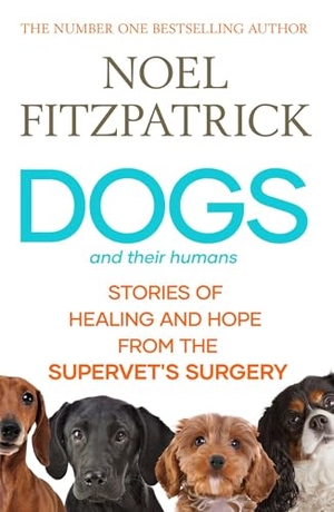 Fitzpatrick, Noel. Dogs and Their Humans - Stories of Healing and Hope from the Supervet's Surgery. Simon & Schuster Ltd, 2024.