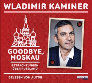 Kaminer, Wladimir. Goodbye, Moskau - Betrachtungen über Russland. Random House Audio, 2017.