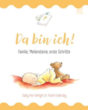 Wright, Sally Ann. Da bin ich! - Familie, Meilensteine, erste Schritte. Brunnen-Verlag GmbH, 2023.
