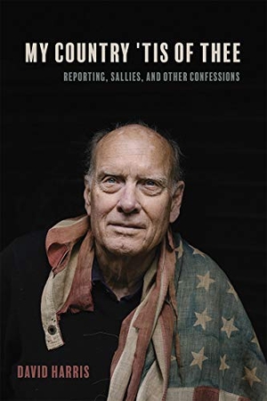 Harris, David. My Country 'Tis of Thee - Reporting, Sallies, and Other Confessions. Heyday Books, 2020.