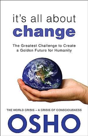 Osho. It's All About Change - The Greatest Challenge to Create a Golden Future for Humanity. AMERICA MULTI MEDIA Corp D B A OSHO MEDIA, 2014.