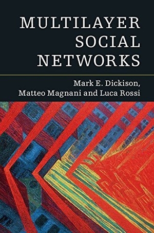 Dickison, Mark E / Magnani, Matteo et al. Multilayer Social Networks. Cambridge University Press, 2016.