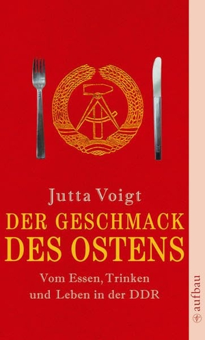 Voigt, Jutta. Der Geschmack des Ostens - Vom Essen, Trinken und Leben in der DDR. Aufbau Taschenbuch Verlag, 2008.