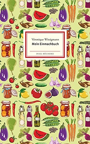 Witzigmann, Véronique. Mein Einmachbuch. Insel Verlag GmbH, 2018.