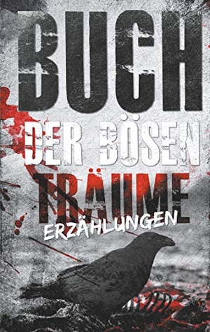 Braatz, Juliette Manuela / Essenwanger, Charly et al. Buch der bösen Träume - Erzählungen. Books on Demand, 2020.