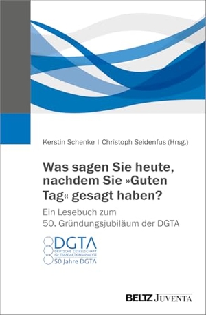 Schenke, Kerstin / Christoph Seidenfus (Hrsg.). Was sagen Sie heute, nachdem Sie "Guten Tag" gesagt haben? Ein Lesebuch zum 50. Gründungsjubiläum der DGTA. Juventa Verlag GmbH, 2026.