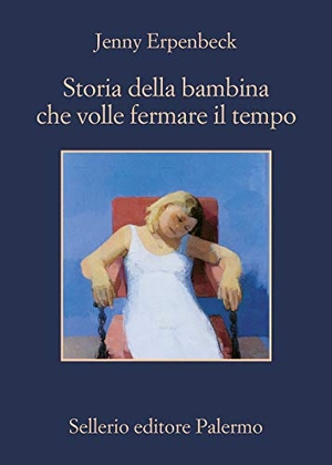 Erpenbeck, Jenny. Storia della bambina che volle fermare il tempo. , 2020.
