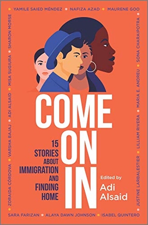 Alsaid, Adi / Córdova, Zoraida et al. Come on in - 15 Stories about Immigration and Finding Home. Inkyard Press, 2020.
