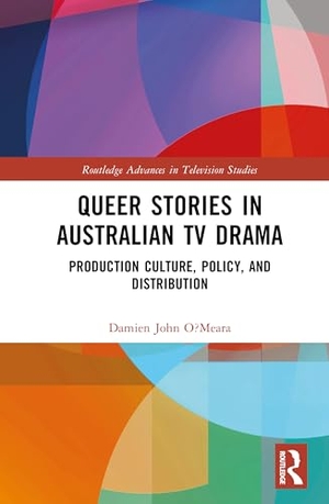 O'Meara, Damien John. Queer Stories in Australian TV Drama - Production Culture, Policy, and Distribution. Taylor & Francis Ltd, 2026.
