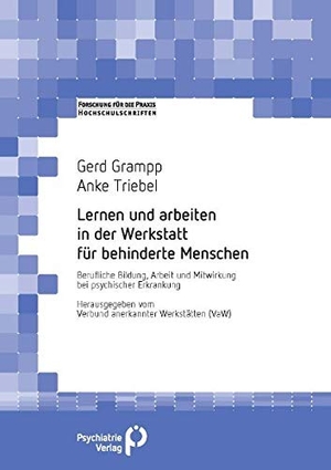 Grampp, Gerd / Anke Triebel. Lernen und arbeiten in der Werkstatt für behinderte Menschen - Berufliche Bildung, Arbeit und Mitwirkung bei psychischer Erkrankung. Psychiatrie-Verlag GmbH, 2013.