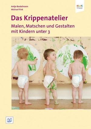 Bostelmann, Antje / Michael Fink. Das Krippenatelier: Malen, Matschen und Gestalten mit Kindern unter 3. Bananenblau UG, 2011.