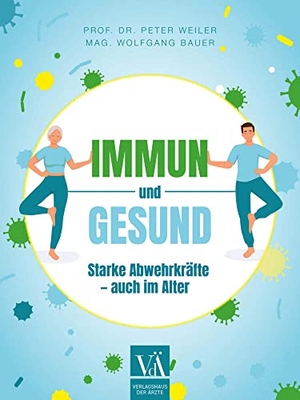 Weiler, Peter / Wolfgang Bauer. Immun und gesund - Starke Abwehrkräfte - auch im Alter. Verlagshaus der Ärzte, 2023.