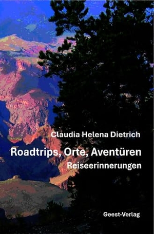 Dietrich, Claudia Helena. Roadtrips, Orte, Aventüren - Reiseerinnerungen. Geest-Verlag GmbH, 2026.