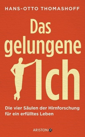 Thomashoff, Hans-Otto. Das gelungene Ich - Die vier Säulen der Hirnforschung für ein erfülltes Leben. Ariston Verlag, 2017.
