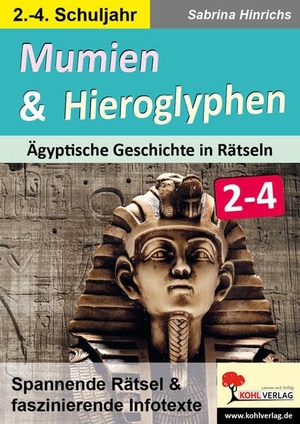 Hinrichs, Sabrina. Mumien & Hieroglyphen - Ägyptische Geschichte in Rätseln / Klasse 2-4 - Spannende Rätsel & faszinierende Infotexte. Kohl Verlag, 2022.