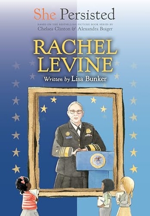 Bunker, Lisa / Chelsea Clinton. She Persisted: Rachel Levine. Penguin Young Readers Group, 2023.