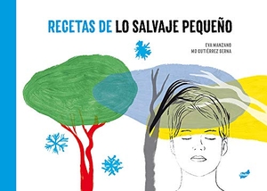Gutiérrez Serna, Mónica / Eva Manzano Plaza. Recetas de lo salvaje pequeño. Thule, 2020.