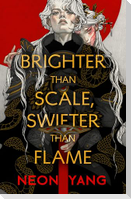 Brighter than Scale, Swifter than Flame