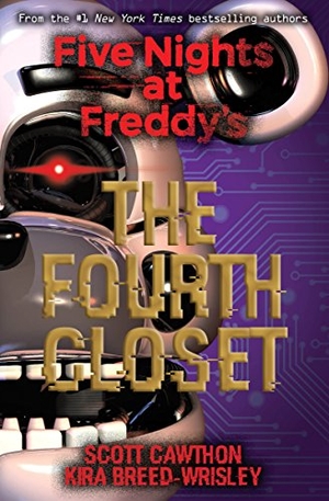 Cawthon, Scott / Kira Breed-Wrisley. Five Nights at Freddy's 3: The Fourth Closet. Scholastic Ltd., 2018.