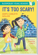 It's Too Scary! A Bloomsbury Young Reader