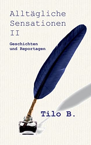 Buschendorf, Tilo. Alltägliche Sensationen II - Geschichten und Reportagen. pkp Verlag Pierre Kynast, 2021.