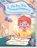 The Boy Who Illustrated Happiness / o Menino Que Desenhava a Felicidade - Bilingual English and Portuguese (Brazil) Edition