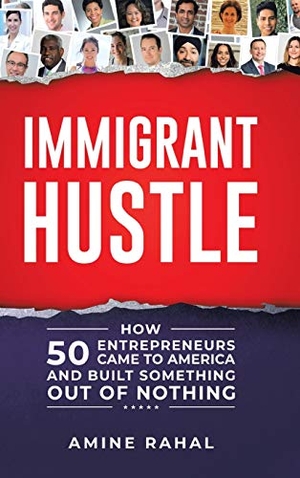 Rahal, Amine. Immigrant Hustle - How 50 Entrepreneurs Came to America and Built Something Out of Nothing. Tellwell Talent, 2020.