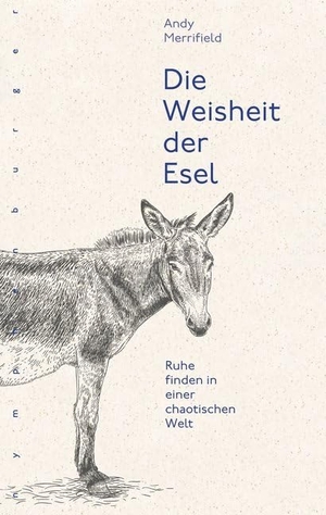 Merrifield, Andy. Die Weisheit der Esel - Ruhe finden in einer chaotischen Welt. Nymphenburger Verlag, 2019.