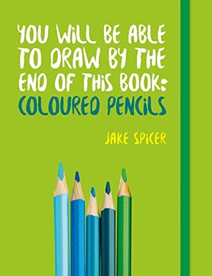 Spicer, Jake. You Will be Able to Draw by the End of This Book - Coloured Pencils. Yen Press, 2018.