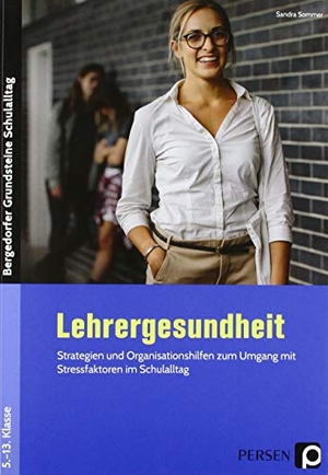 Sommer, Sandra. Lehrergesundheit - Strategien und Organisationshilfen zum Umgang mit Stressfaktoren im Schulalltag (5. bis 13. Klasse). Persen Verlag i.d. AAP, 2019.