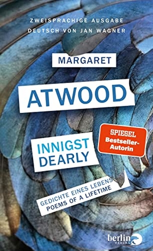 Atwood, Margaret. Innigst / Dearly - Gedichte eines Lebens / Poems of a Lifetime  | Zweisprachige Ausgabe Platz 3 SWR-Bestenliste 01/23. Berlin Verlag, 2022.