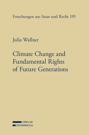 Wallner, Julia. Climate Change and Fundamental Rights of Future Generations. Verlag Österreich GmbH, 2026.