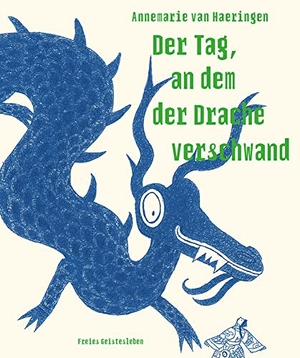 Haeringen, Annemarie van. Der Tag, an dem der Drache verschwand. Freies Geistesleben GmbH, 2021.