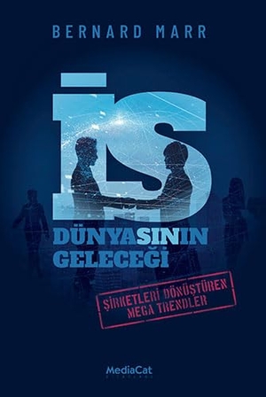 Marr, Bernard. Is Dünyasinin Gelecegi. Mediacat Kitaplari, 2023.