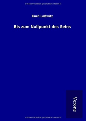 Laßwitz, Kurd. Bis zum Nullpunkt des Seins. TP Verone Publishing, 2017.