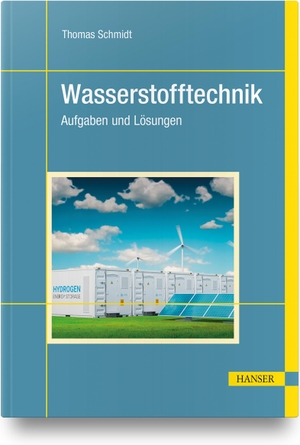 Schmidt, Thomas. Wasserstofftechnik - Aufgaben und Lösungen. Hanser Fachbuchverlag, 2022.