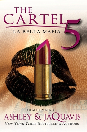 Ashley & Jaquavis. The Cartel 5 - La Bella Mafia. Kensington Publishing Corporation, 2016.
