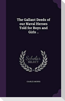 The Gallant Deeds of our Naval Heroes Told for Boys and Girls ..