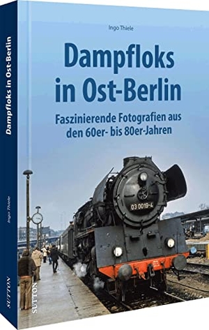 Thiele, Ingo. Dampfloks in Ost-Berlin - Faszinierende Fotografien aus den 60er- bis 80er-Jahren. Sutton Verlag GmbH, 2022.