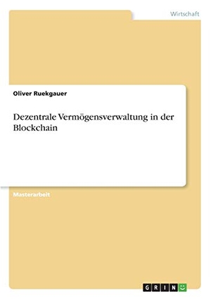 Ruekgauer, Oliver. Dezentrale Vermögensverwaltung in der Blockchain. GRIN Verlag, 2018.